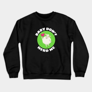 Baby Don't Herd Me | Sheep Pun Crewneck Sweatshirt